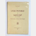L'Eau potable à Saint-Dié (Sources communlaes). Etude historique, chimique et bactériologique