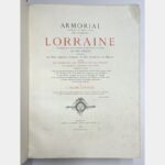 Armorial historique et généalogique des familles de Lorraine titrées ou confirmées dans leurs titres au XIXe siècle renfermant les Titres Impériaux et Royaux, les Pairs héréditaires, les Majorats ainsi que les Généraux, les Préfets et les Evêques qui commandèrent ou administrèrent cette province (...).